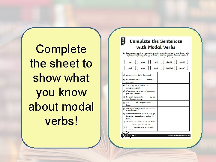 Complete the sheet to show what you know about modal verbs! 