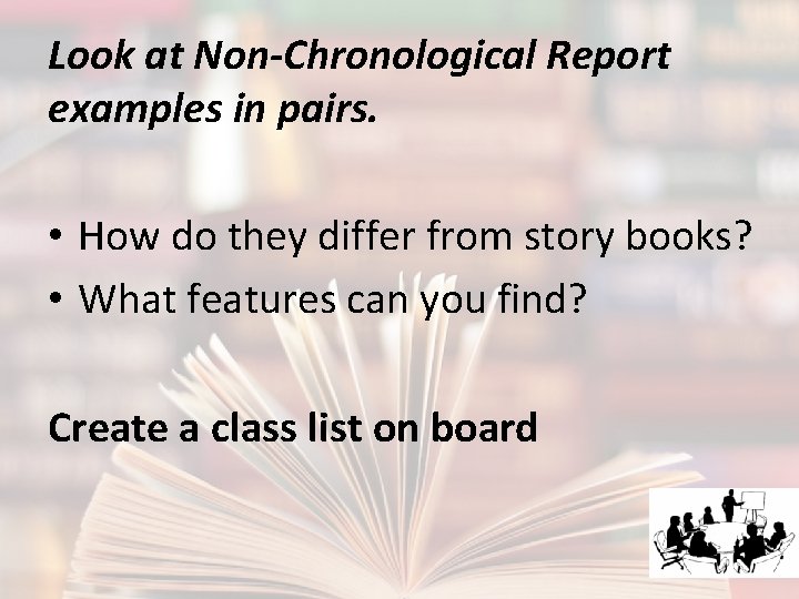 Look at Non-Chronological Report examples in pairs. • How do they differ from story