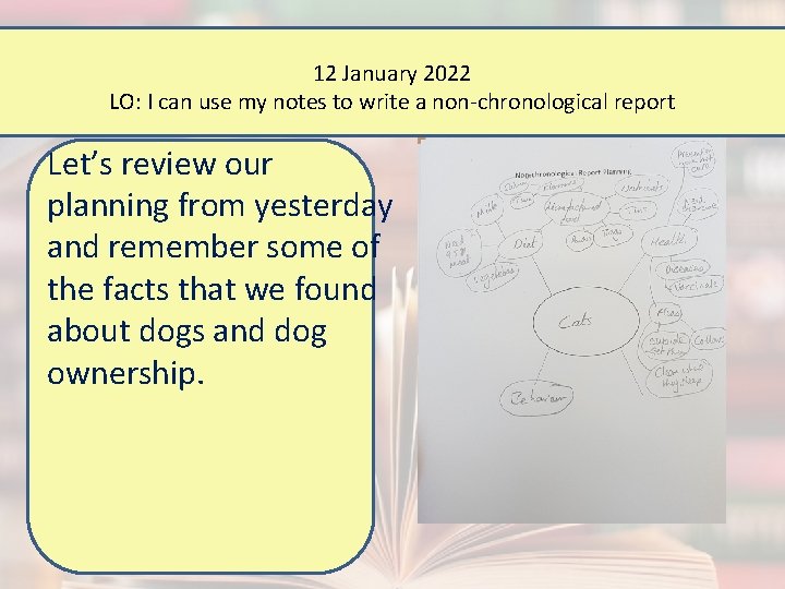 12 January 2022 LO: I can use my notes to write a non-chronological report