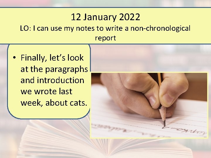 12 January 2022 LO: I can use my notes to write a non-chronological report