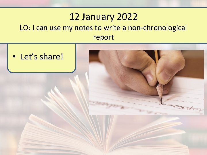 12 January 2022 LO: I can use my notes to write a non-chronological report