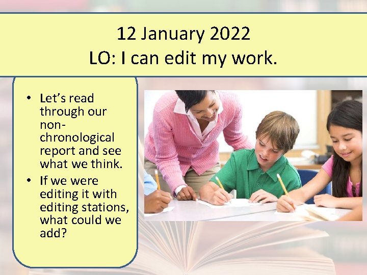 12 January 2022 LO: I can edit my work. • Let’s read through our