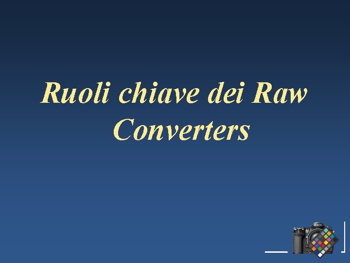 Ruoli chiave dei Raw Converters 