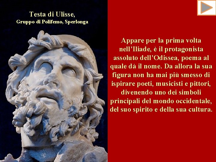 Testa di Ulisse, Gruppo di Polifemo, Sperlonga Appare per la prima volta nell’Iliade, è