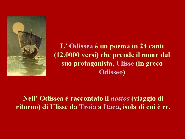 L’ Odissea è un poema in 24 canti (12. 0000 versi) che prende il