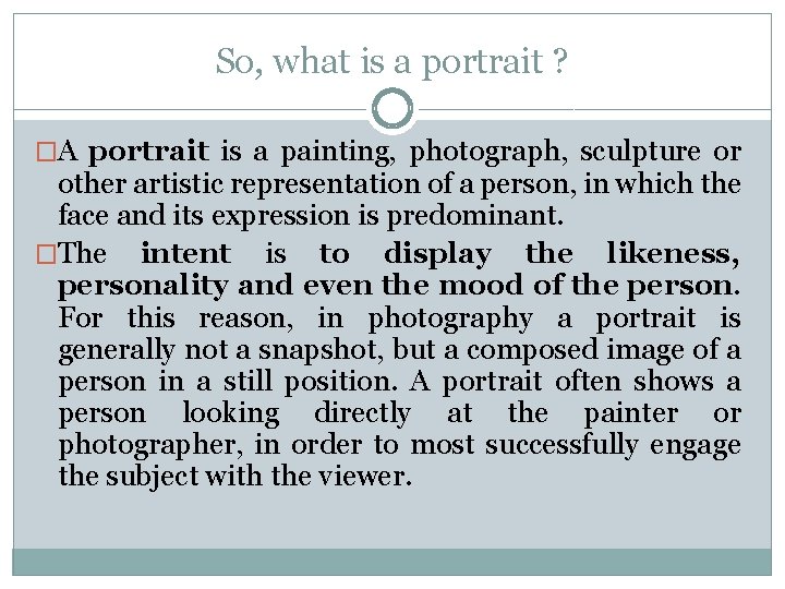 So, what is a portrait ? �A portrait is a painting, photograph, sculpture or