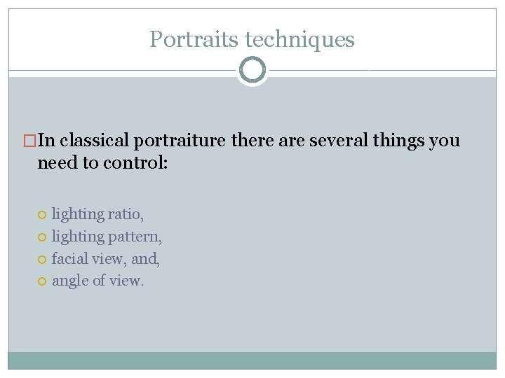 Portraits techniques �In classical portraiture there are several things you need to control: lighting