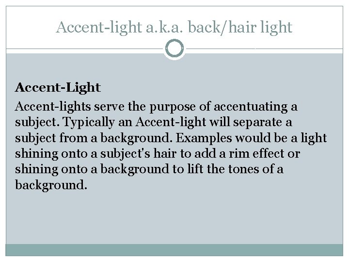 Accent-light a. k. a. back/hair light Accent-Light Accent-lights serve the purpose of accentuating a