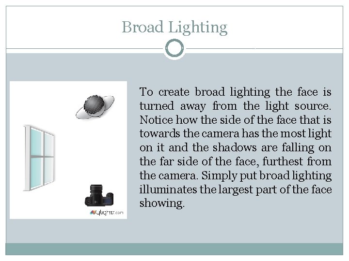 Broad Lighting To create broad lighting the face is turned away from the light