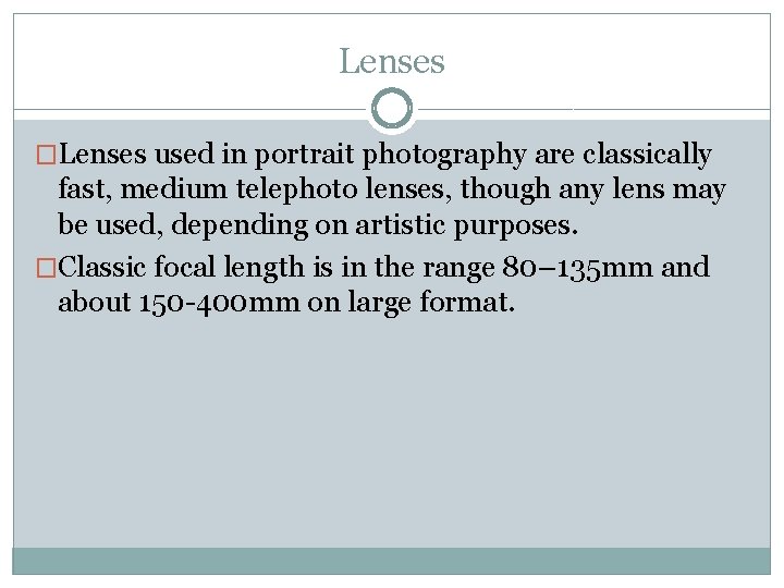 Lenses �Lenses used in portrait photography are classically fast, medium telephoto lenses, though any