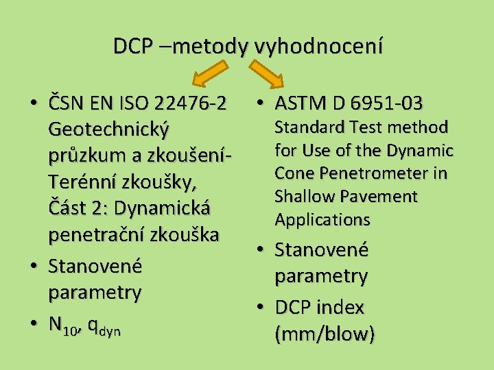 DCP –metody vyhodnocení • ČSN EN ISO 22476 -2 Geotechnický průzkum a zkoušeníTerénní zkoušky,