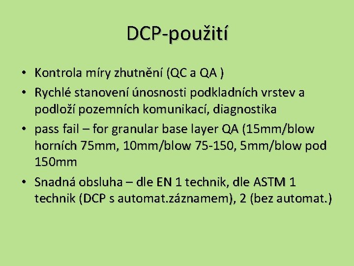 DCP-použití • Kontrola míry zhutnění (QC a QA ) • Rychlé stanovení únosnosti podkladních