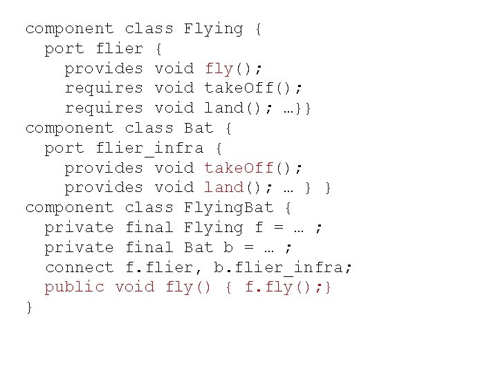 component class Flying { port flier { provides void fly(); requires void take. Off();