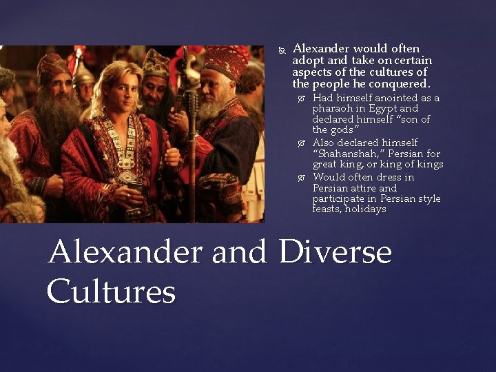  Alexander would often adopt and take on certain aspects of the cultures of