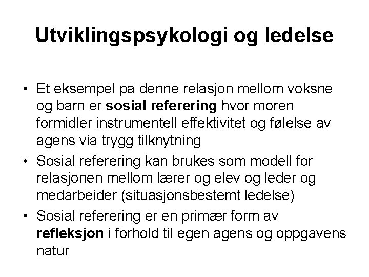 Utviklingspsykologi og ledelse • Et eksempel på denne relasjon mellom voksne og barn er