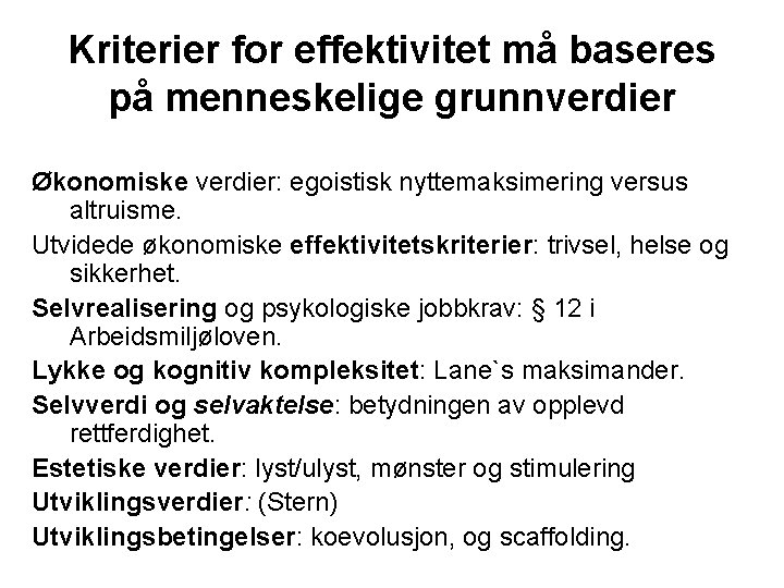 Kriterier for effektivitet må baseres på menneskelige grunnverdier Økonomiske verdier: egoistisk nyttemaksimering versus altruisme.