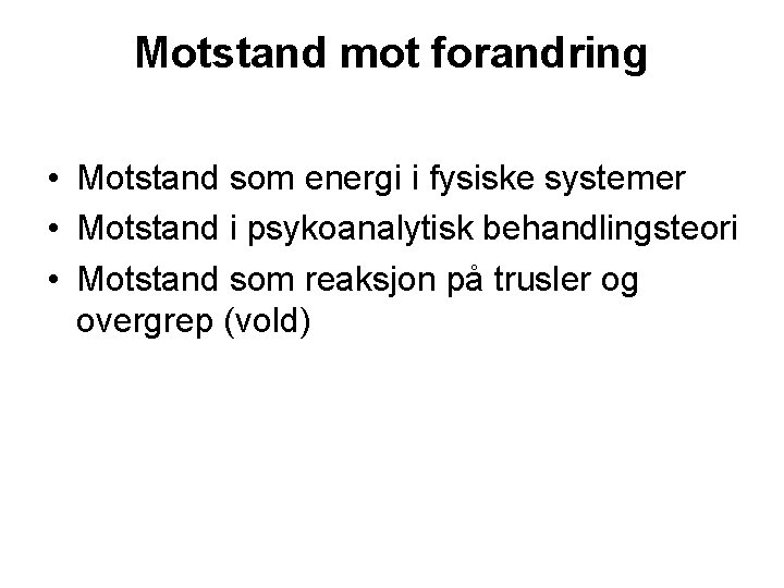 Motstand mot forandring • Motstand som energi i fysiske systemer • Motstand i psykoanalytisk