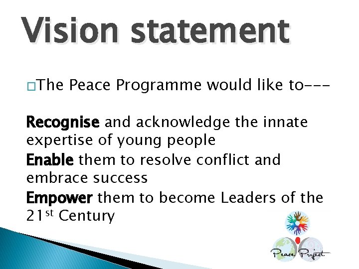 Vision statement �The Peace Programme would like to--- Recognise and acknowledge the innate expertise