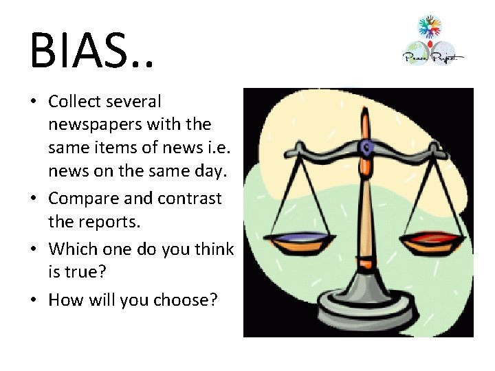 BIAS. . • Collect several newspapers with the same items of news i. e.