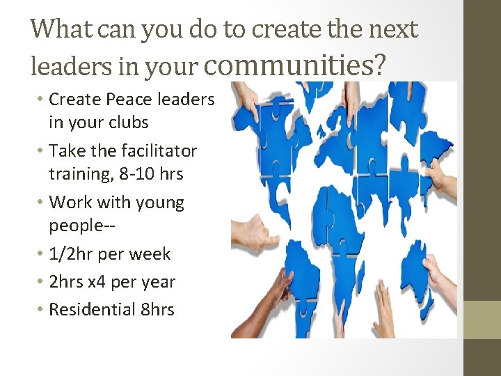 What can you do to create the next leaders in your communities? • Create