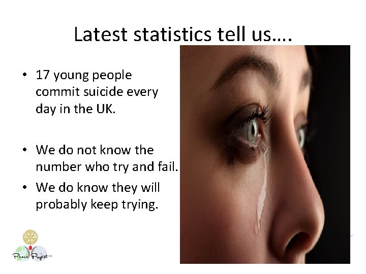 Latest statistics tell us…. • 17 young people commit suicide every day in the
