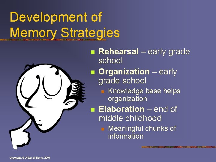 Development of Memory Strategies n n Rehearsal – early grade school Organization – early