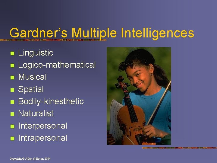 Gardner’s Multiple Intelligences n n n n Linguistic Logico-mathematical Musical Spatial Bodily-kinesthetic Naturalist Interpersonal