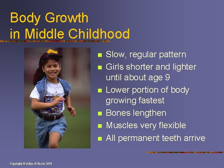 Body Growth in Middle Childhood n n n Copyright © Allyn & Bacon 2004