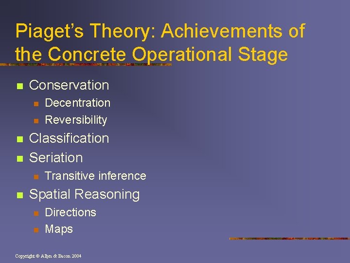 Piaget’s Theory: Achievements of the Concrete Operational Stage n Conservation n n Classification Seriation