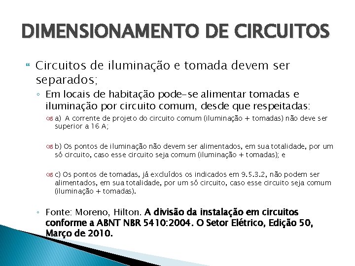 DIMENSIONAMENTO DE CIRCUITOS Circuitos de iluminação e tomada devem ser separados; ◦ Em locais