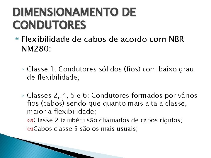 DIMENSIONAMENTO DE CONDUTORES Flexibilidade de cabos de acordo com NBR NM 280: ◦ Classe
