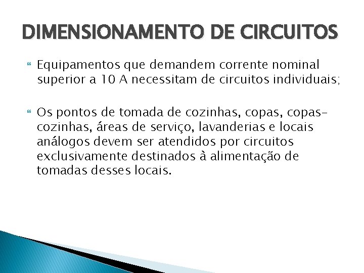 DIMENSIONAMENTO DE CIRCUITOS Equipamentos que demandem corrente nominal superior a 10 A necessitam de