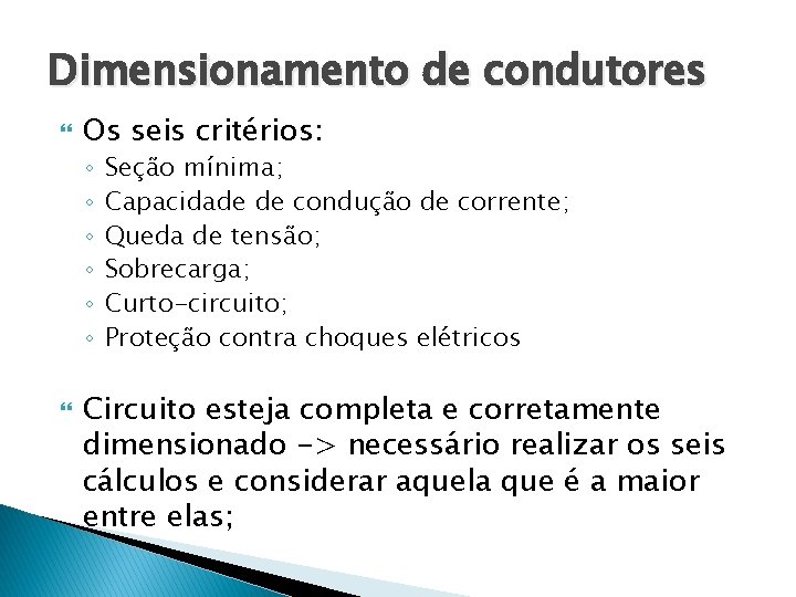 Dimensionamento de condutores Os seis critérios: ◦ ◦ ◦ Seção mínima; Capacidade de condução