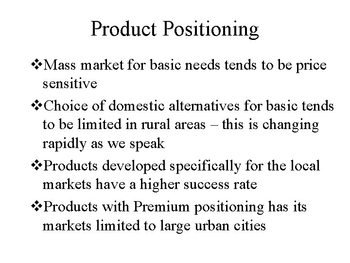 Product Positioning v. Mass market for basic needs tends to be price sensitive v.