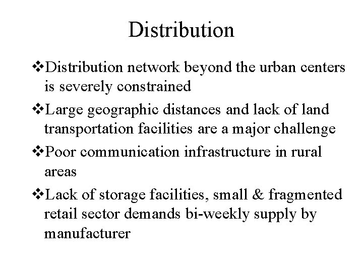Distribution v. Distribution network beyond the urban centers is severely constrained v. Large geographic