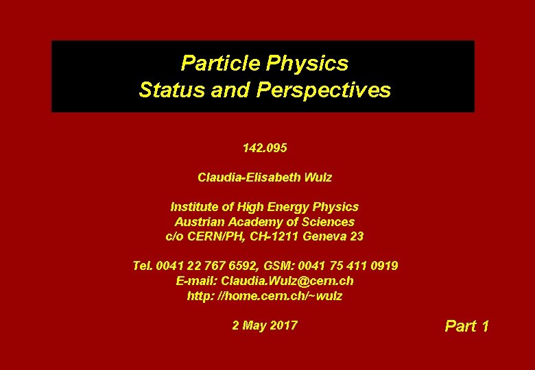Particle Physics Status and Perspectives 142. 095 Claudia-Elisabeth Wulz Institute of High Energy Physics