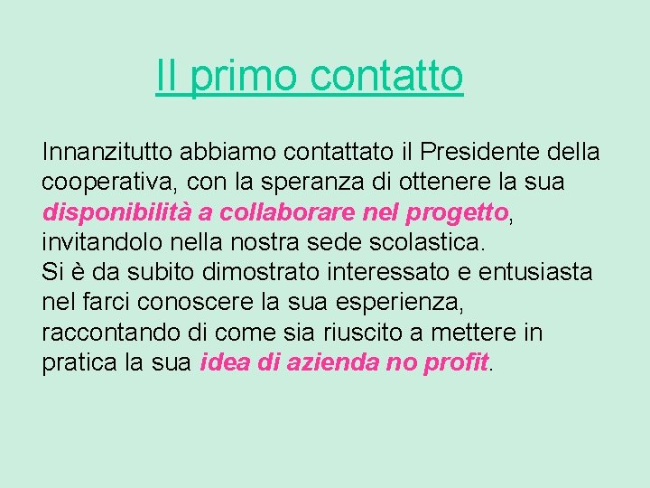Il primo contatto Innanzitutto abbiamo contattato il Presidente della cooperativa, con la speranza di