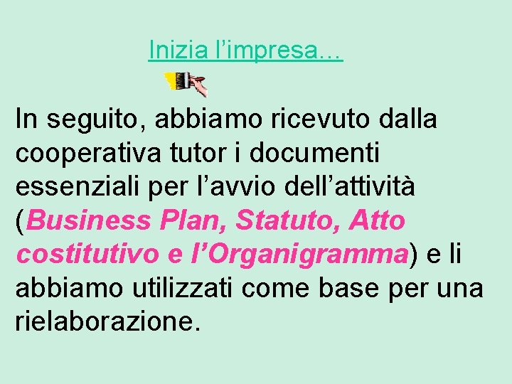 Inizia l’impresa… In seguito, abbiamo ricevuto dalla cooperativa tutor i documenti essenziali per l’avvio