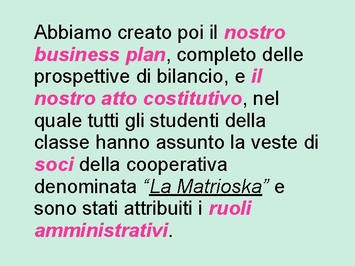 Abbiamo creato poi il nostro business plan, completo delle prospettive di bilancio, e il