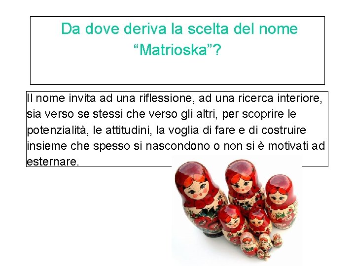 Da dove deriva la scelta del nome “Matrioska”? Il nome invita ad una riflessione,