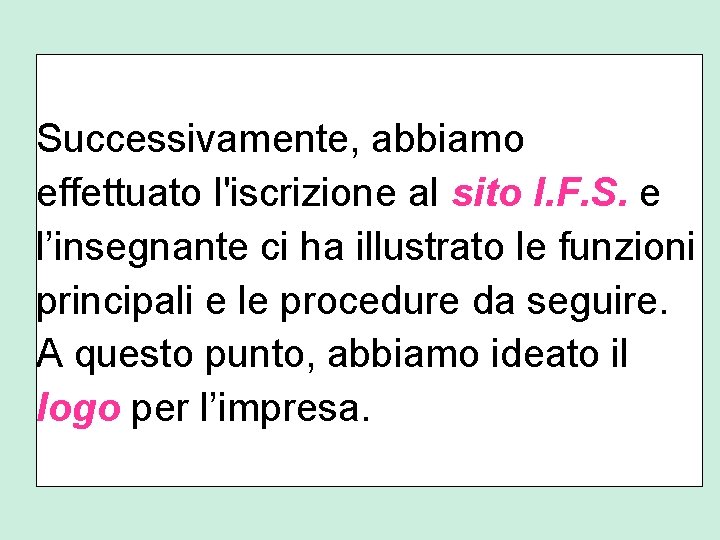 Successivamente, abbiamo effettuato l'iscrizione al sito I. F. S. e l’insegnante ci ha illustrato