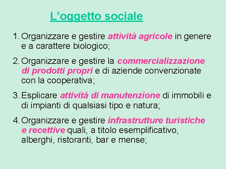 L’oggetto sociale 1. Organizzare e gestire attività agricole in genere e a carattere biologico;