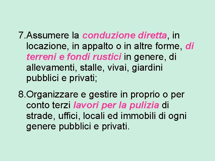 7. Assumere la conduzione diretta, in locazione, in appalto o in altre forme, di