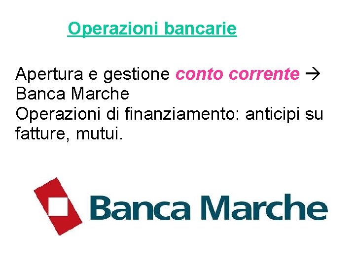 Operazioni bancarie Apertura e gestione conto corrente Banca Marche Operazioni di finanziamento: anticipi su