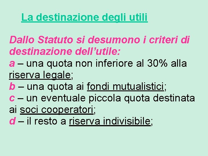 La destinazione degli utili Dallo Statuto si desumono i criteri di destinazione dell’utile: a