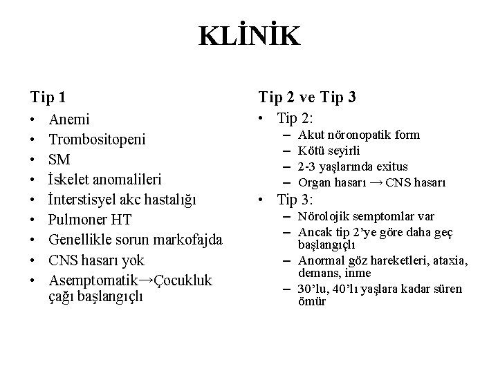 KLİNİK Tip 1 Tip 2 ve Tip 3 • • • Tip 2: Anemi