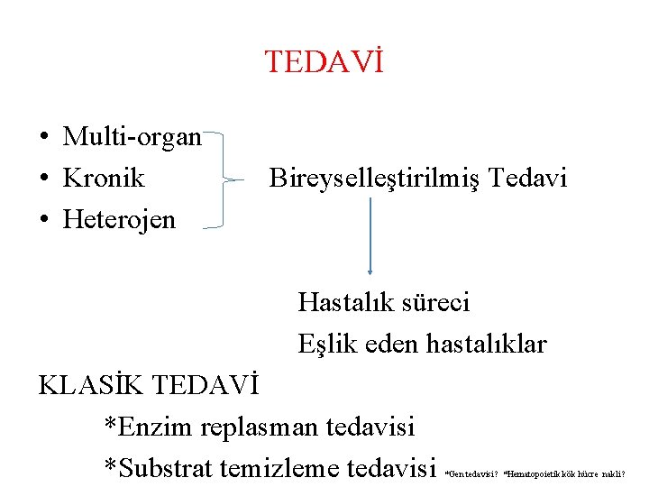 TEDAVİ • Multi-organ • Kronik • Heterojen Bireyselleştirilmiş Tedavi Hastalık süreci Eşlik eden hastalıklar