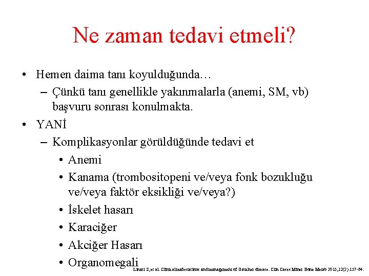 Ne zaman tedavi etmeli? • Hemen daima tanı koyulduğunda… – Çünkü tanı genellikle yakınmalarla