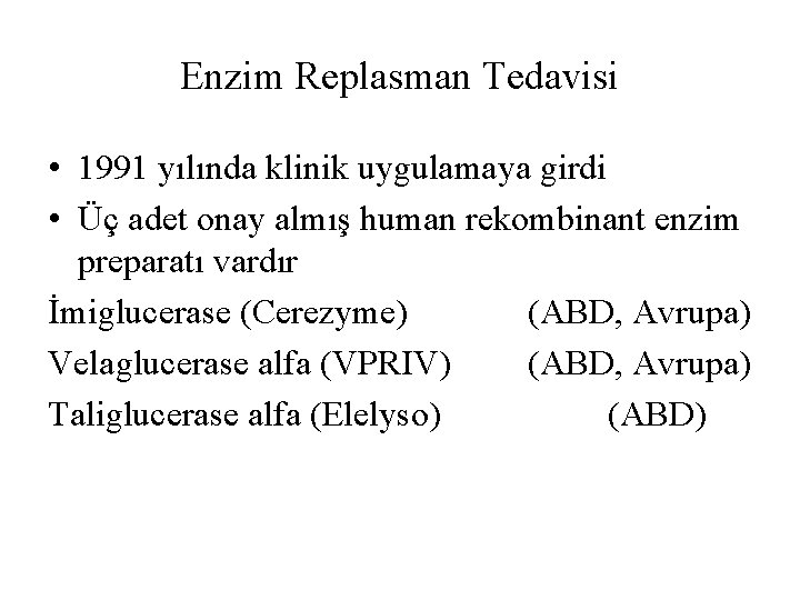 Enzim Replasman Tedavisi • 1991 yılında klinik uygulamaya girdi • Üç adet onay almış