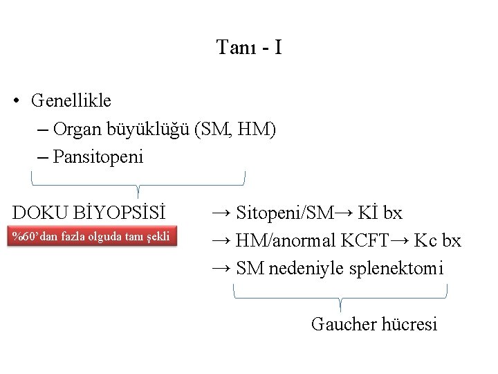 Tanı - I • Genellikle – Organ büyüklüğü (SM, HM) – Pansitopeni DOKU BİYOPSİSİ